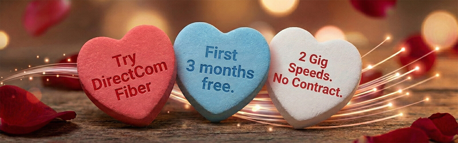 Picture of 3 candy hearts: 3 Months Free Fiber Internet. Fall In Love With Speed. Directcom Valentine's Promo. Try 2 Gig Fiber Free No Contracts. Free Hookup.
